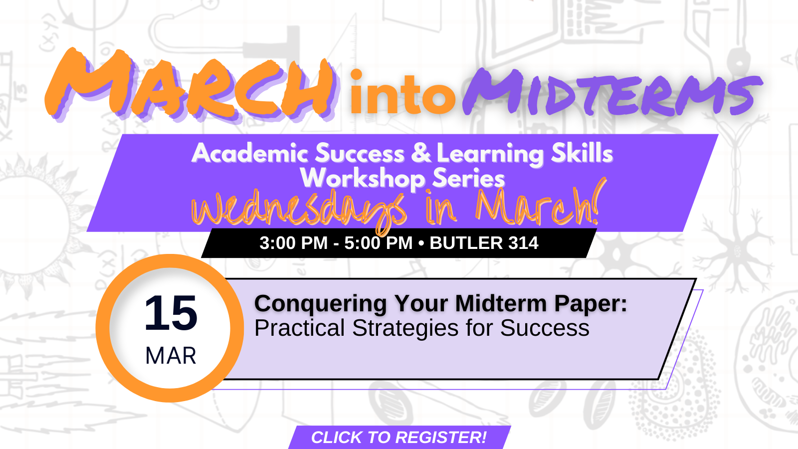 Flyer for March into Midterms workshop. Conquering your midterm paper: practical strategies for success. March 15, 3 to 5pm in Butler 314. Workshops are every Wednesday in March. Click image to register.